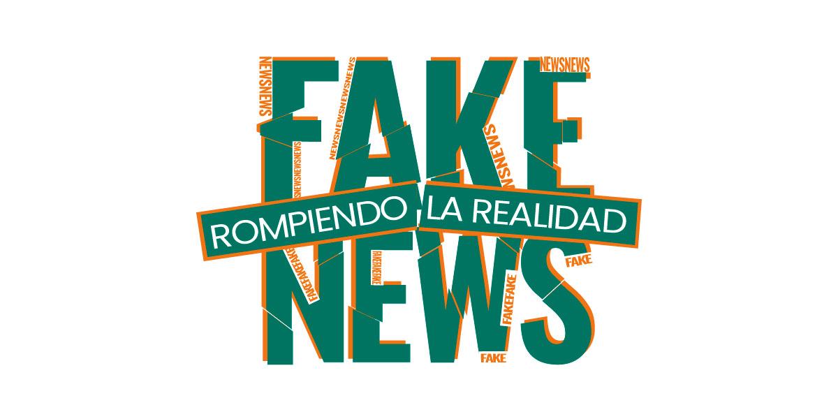 Fake news. Rompiendo la realidad